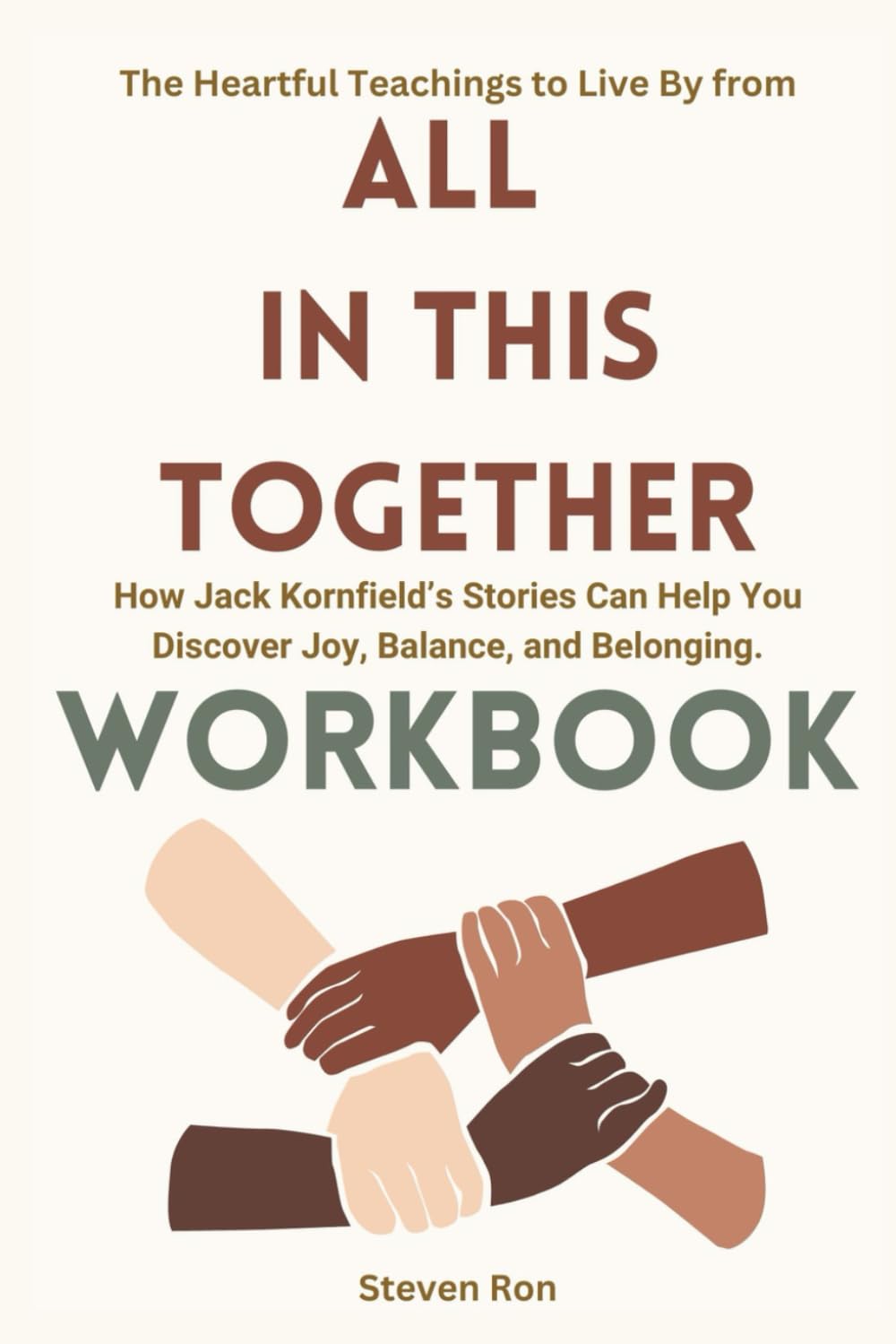 The Heartful Teachings to Live By from All in This Together Workbook: How Jack Kornfield’s Stories Can Help You Discover Joy, Balance, and Belonging.
