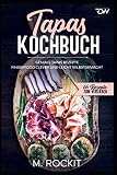 Tapas Kochbuch, Geniale Tapas Rezepte: Fingerfood clever und leicht selbstgemacht. (66 Rezepte zum Verlieben, Band 59)