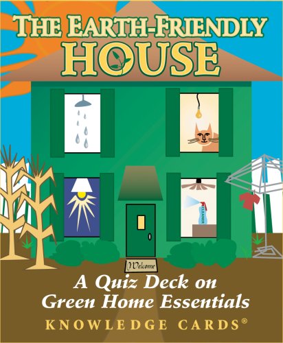 The Earth-Friendly House Knowledge Cards: A Quiz Deck on Green Home Essentials