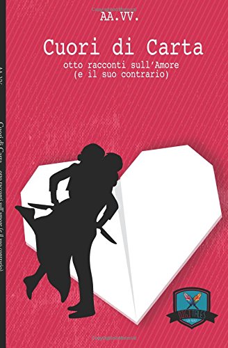 Cuori di carta: Otto racconti sull'Amore (e il suo contrario) Cuori di carta: Otto racconti sull'Amore (e il suo contrario)