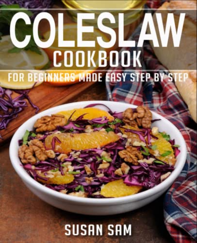 COLESLAW COOKBOOK: BOOK 1, FOR BEGINNERS MADE EASY STEP BY