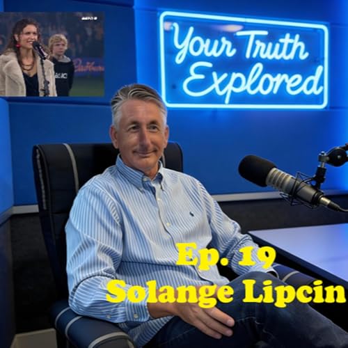 Your Truth Explored Ep. 19 Solange Lipcin