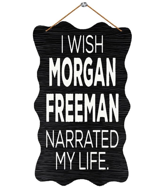 Wood Hanging Decor Sign I Wish Morgan Freeman Narrated My Life - Celebrity Humor Rustic Door Sign, House Party/Indoor/Outdoor Farmhouse Decor, 6X12 Inch
