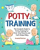 A Three-time Mom's Wisdom to Potty Training: The Complete Guide to Potty Training for First-time Parents and Each Unique Baby