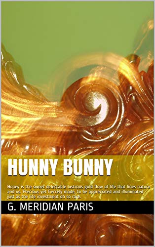 Hunny Bunny: Facing the pandemic of life: Honey is the rare sweet delectable & lustrous gold flow of life that lines nature and us. Precious yet fiercely made, to be appreciated and illuminated.