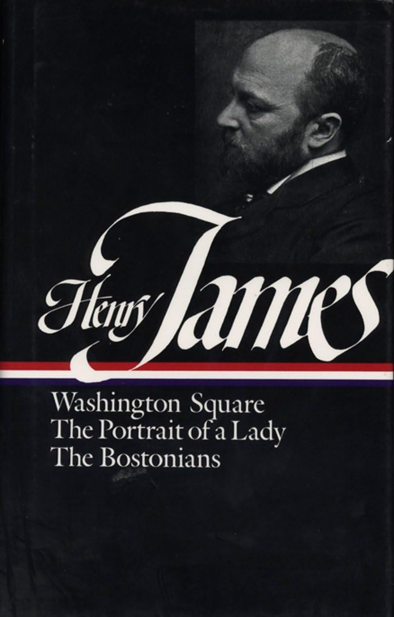 Henry James: Novels 1881-1886 (LOA #29): Washington Square / The Portrait of a Lady / The Bostonians: 2 (Library of America Complete Novels of Henry James)