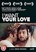 I Want Your Love [DVD]