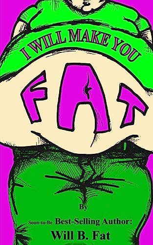 I'll Make You Fat: (And Really Sick Too--A Total Non-Sense Novel Way to Pack On The Pounds)