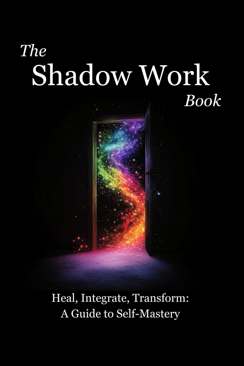 The Shadow Work Book: The COMPLETE Shadow Work Guide + Journal for Personal Transformation