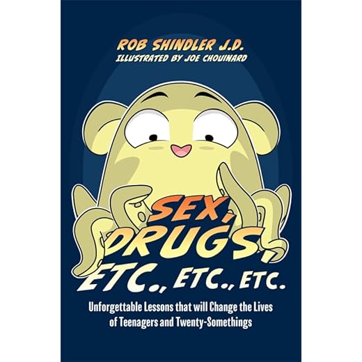 Sex, Drugs, Etc., Etc., Etc.: Unforgettable Lessons that will Change the Lives of Teenagers and Twenty-Somethings