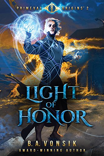 Primeval Origins: Light of Honor (Book #2 in the Primeval Origins Epic Saga) by [B.A. Vonsik]