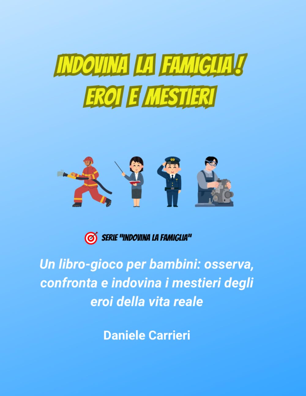 Indovina la Famiglia! Eroi e Mestieri: Un libro-gioco per bambini: osserva, confronta e indovina i mestieri degli eroi della vita reale: 3