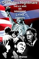 DREAMers NIGHTMARE: THE U.S. WAR ON IMMIGRANT LATINX CHILDREN 169366545X Book Cover