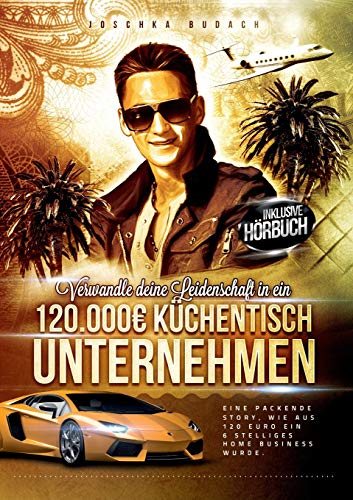 Verwandle deine Leidenschaft in ein 120.000 Euro Küchentisch Unternehmen Verwandle deine Leidenschaft in ein 120.000 Euro Küchentisch Unternehmen