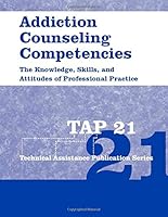 Addiction Counseling Competencies: The Knowledge, Skills, and Attitudes of Professional Practice (Technical Assistance Publication Series) 1081607319 Book Cover