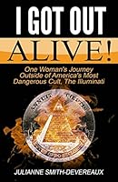 I Got Out Alive!: One Woman's Journey Outside of America's Most Dangerous Cult, the Illuminati 1770765387 Book Cover
