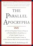 The Parallel Apocrypha: Greek &middot; Douay-Rheims &middot; King James Version &middot; New Revised Standard Version &middot; New American Bible &middot; New Jerusalem Bible &middot; Today's English Version &middot; The Holy Bible by Ronald Knox