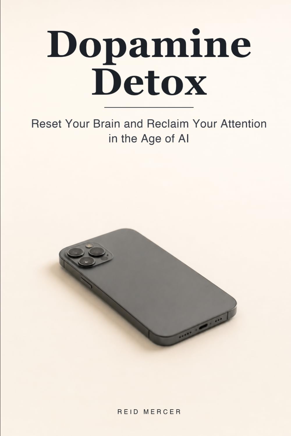 Dopamine Detox: Reset Your Brain, Break the Scroll, and Reclaim Your Attention in the Age of AI: 2 (Proven Methods)