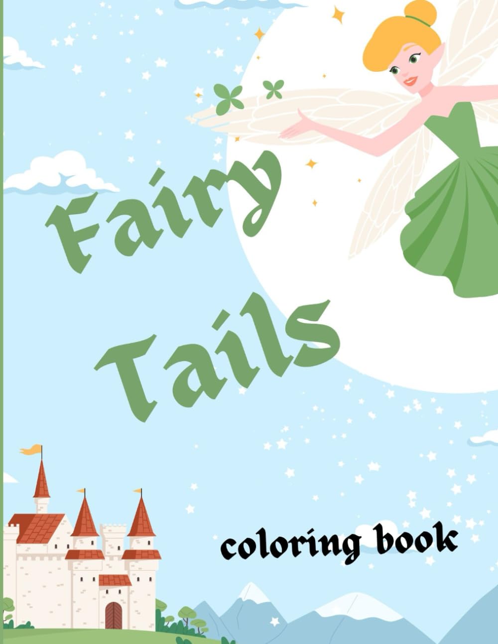 fairy tails coloring book: for kids ages 4 to 10 ,coloring pages of cute illustrations of fairies, princesses, knights, castle, wizard, king, mermaids and dragon