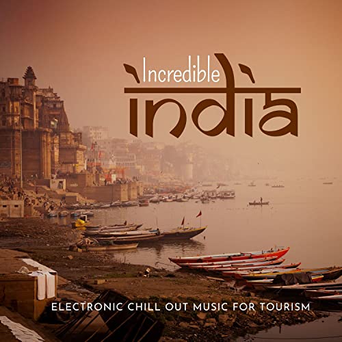 Incredible India Electronic Chill Out Music for Tourism