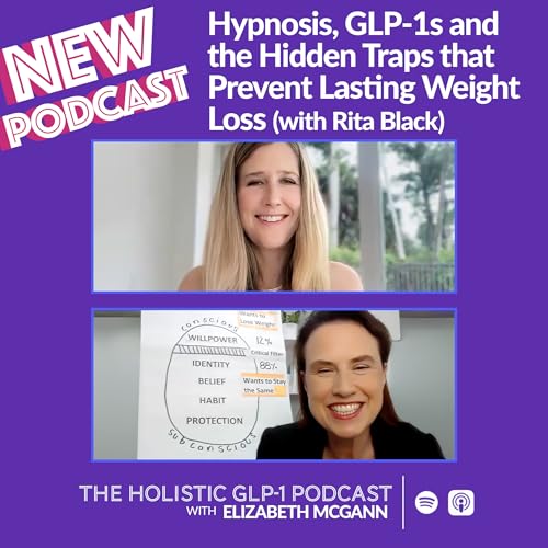#52 - Hypnosis, GLP-1s and the Hidden Traps that Prevent Lasting Weight Loss (with Rita Black)