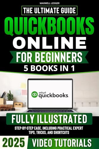 QuickBooks Online for Beginners: The Ultimate Guide: Master Your Finances and Bookkeeping with Step-by-Step Ease, Including Practical Expert Tips, Tricks, and Shortcuts