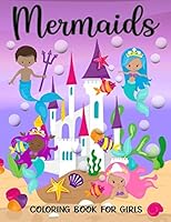 Mermaids Coloring Book For Girls: Adorable Coloring Book of Mermaids and Sea Creatures Friends for Your Kids to Enjoy the Fantasy of Under the Sea World to Improve Their Concentration and Imagination B08F9XFTT5 Book Cover