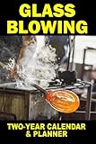 Glass Blowing: Two-Year Calendar and Planner