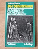 Der Schutzhund. Die Ausbildung von Gebrauchshunden für den Schutzdienst