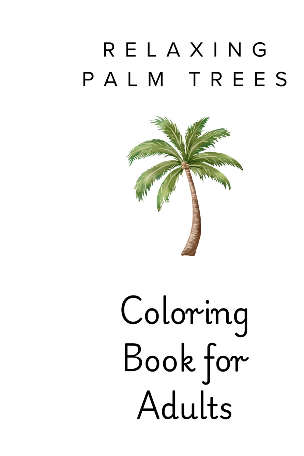 Relaxing Palm Tree Coloring Book for Adults: Minimal Tropical Illustrations for Stress Relief and Calm Focus