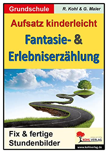 Aufsatz kinderleicht - Fantasie- & Erlebniserzählung: 6 fix und fertige Stundenbilder