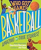 Who Got Game?: Basketball: Amazing but True Stories!