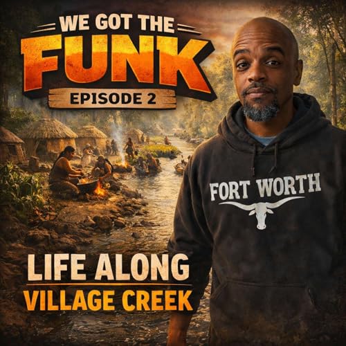 Episode 2 Before the Fort: Life Along Village Creek