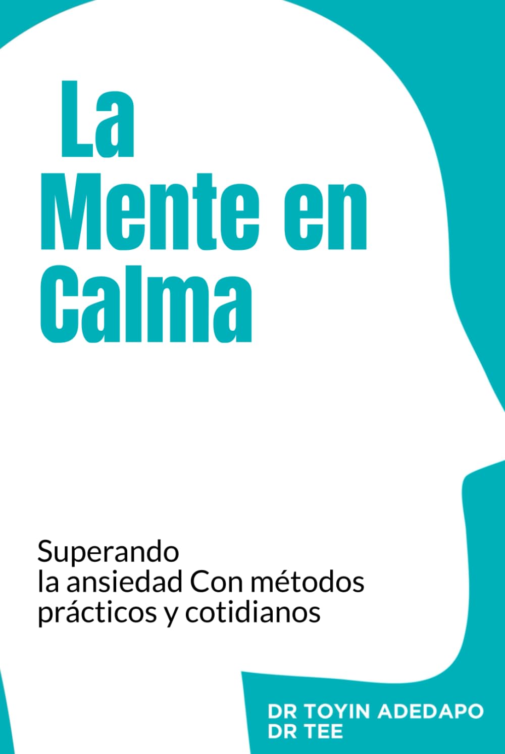 La Mente en Calma: Superando la ansiedad Con métodos prácticos y cotidianos