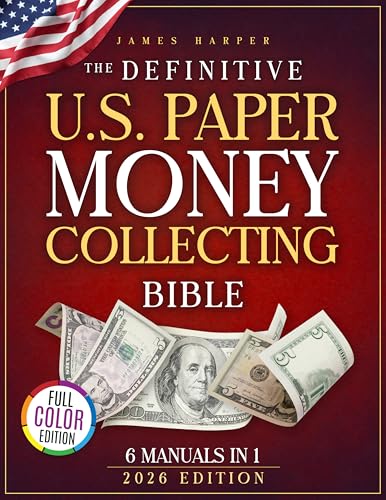 The Definitive U.S. Paper Money Collecting Bible: A Proven 6-Phase Expert System with No-Fluff Frameworks to Finding Jackpot Bills, Avoid Costly Fakes and Spot Hidden Value Others Overlook Every Time