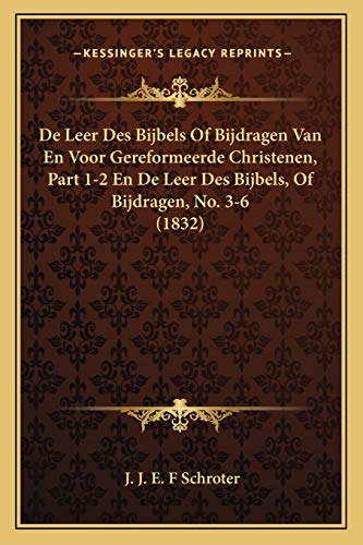 De Leer Des Bijbels Of Bijdragen Van En Voor Gereformeerde Christenen, Part 1-2 En De Leer Des Bijbels, Of Bijdragen, No. 3-6 (1832) (Dutch Edition)