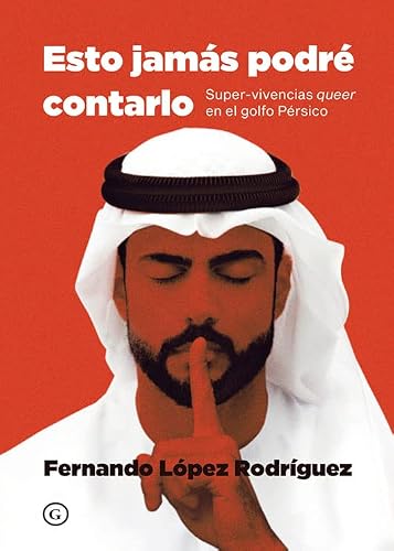 Esto jamás podré contarlo. Super-vivencias queer en el golfo Pérsico (Spanish Edition)