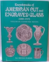 Encyclopedia of American Cut and Engraved Glass (1880-1917), Vol. 3: Geometric Motifs 0916528057 Book Cover