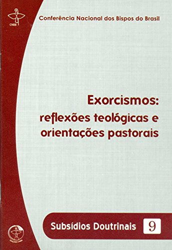 Subsidios doutrinais 9: exorcismos:reflexoes teologicas e orient