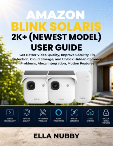 AMAZON BLINK SOLARIS 2K+ (NEWEST MODEL) USER GUIDE: Get Better Video Quality, Improve Security, Fix Detection, Cloud Storage, and Unlock Hidden Common Problems, Alexa Integration, Motion Features image 2
