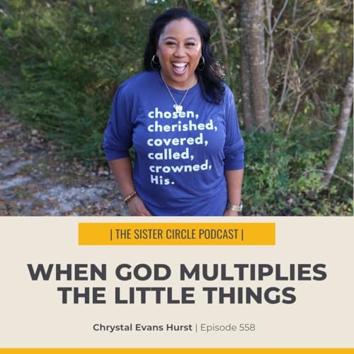 #558 &ndash; When God Multiplies the Little Things