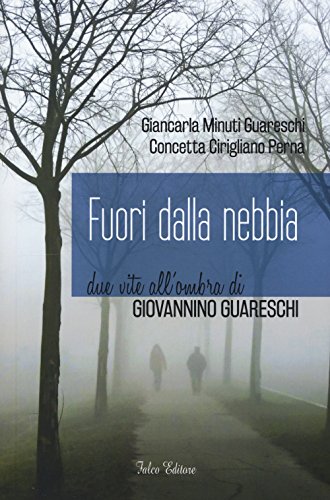 Fuori Dalla Nebbia. Due Vite All'ombra Di Giovannino Guareschi