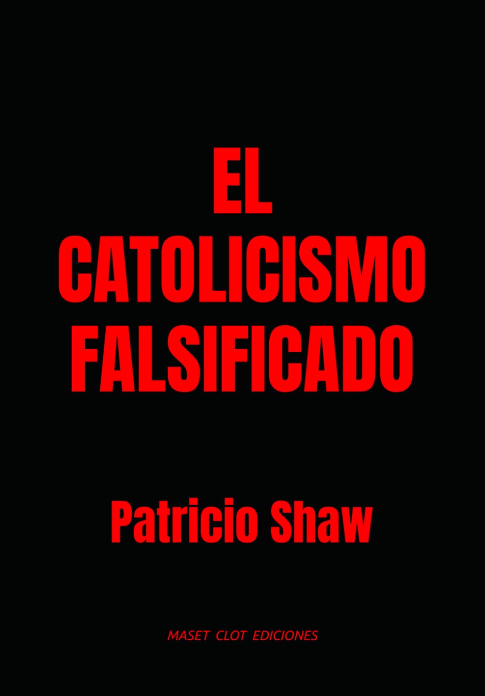 EL CATOLICISMO FALSIFICADO (MASET CLOT EDICIONES)