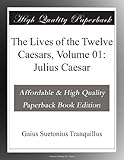 The Lives of the Twelve Caesars, Volume 01: Julius Caesar
