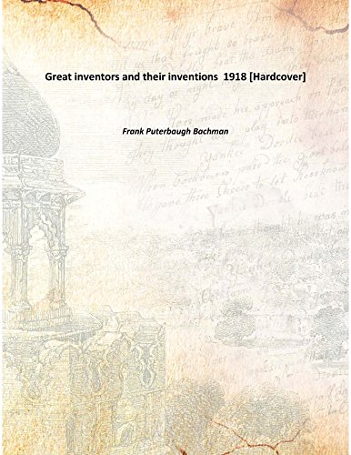 Great inventors and their inventions 1918 [Hard... 9333302972 Book Cover