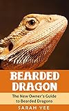 Bearded Dragon: The New Owner's Guide to Bearded Dragons (Bearded Dragon Books, Bearded Dragon Guide, Bearded Dragon Care Book 1) (English Edition)