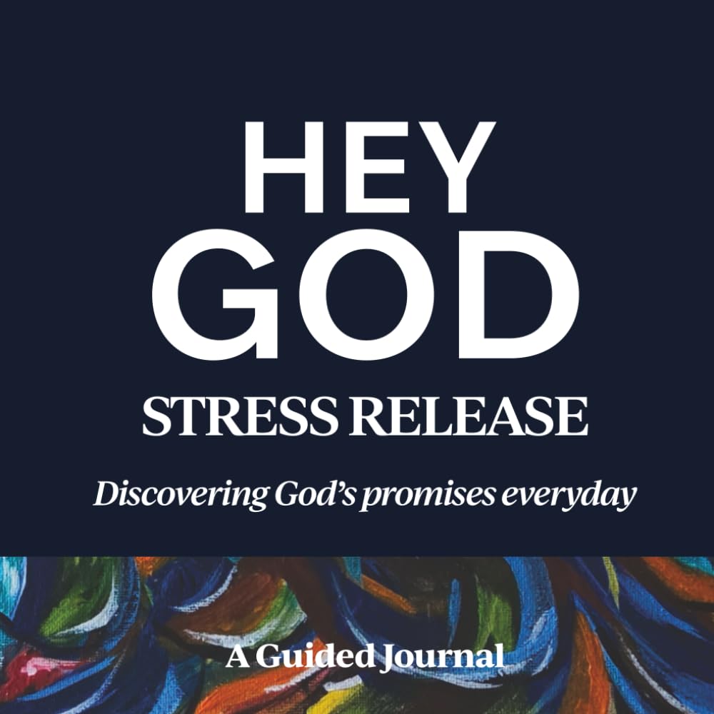 HEY GOD, STRESS RELEASE: Discovering God's promises everyday