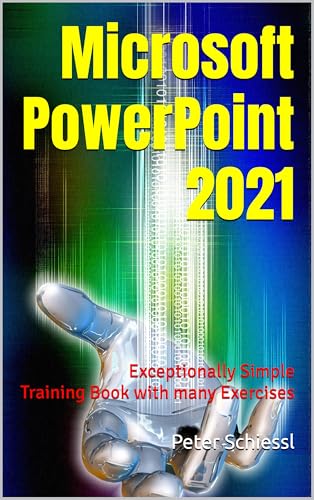 Microsoft PowerPoint 2021 EXCEPTIONALLY SIMPLE: TRAINING BOOK WITH MANY EXERCISES