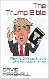 The Trump Bible: Why No Christian Should Vote for Donald Trump