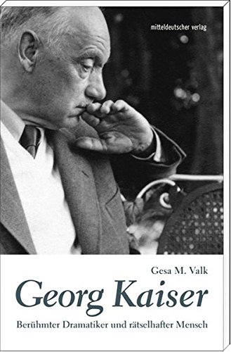 Preisvergleich Produktbild Georg Kaiser: Berühmter Dramatiker und rätselhafter Mensch